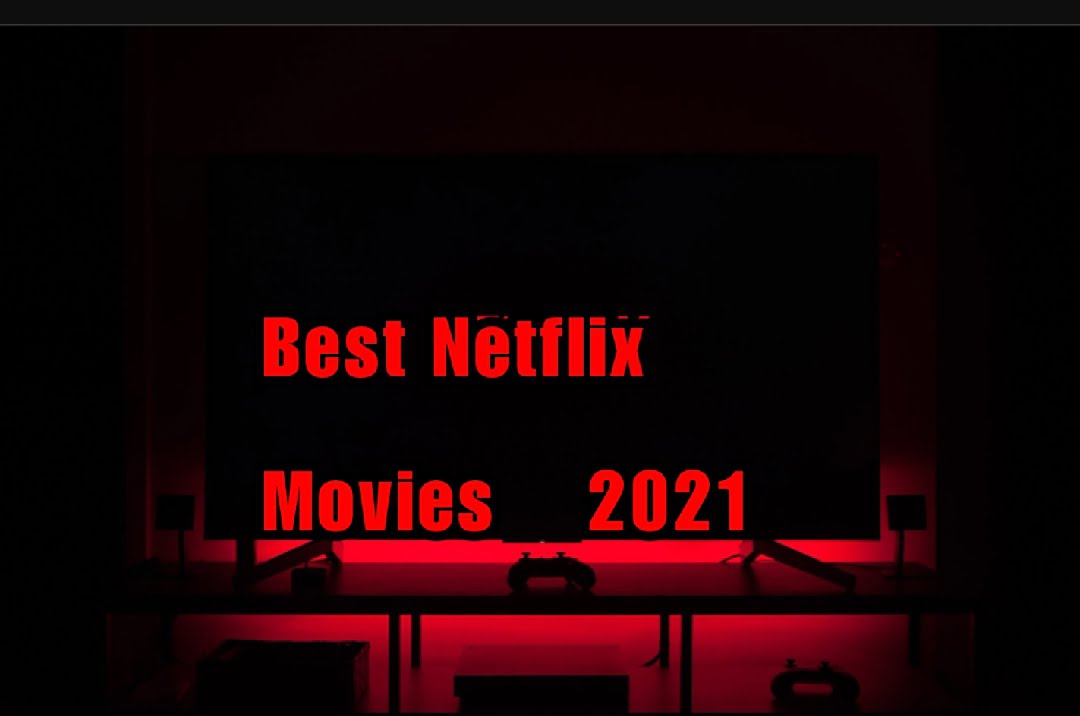 Best Netflix Movies 2021 You Must Watch