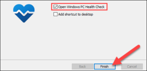 Then check the “Open Windows PC Health Check” box and select “Finish.”