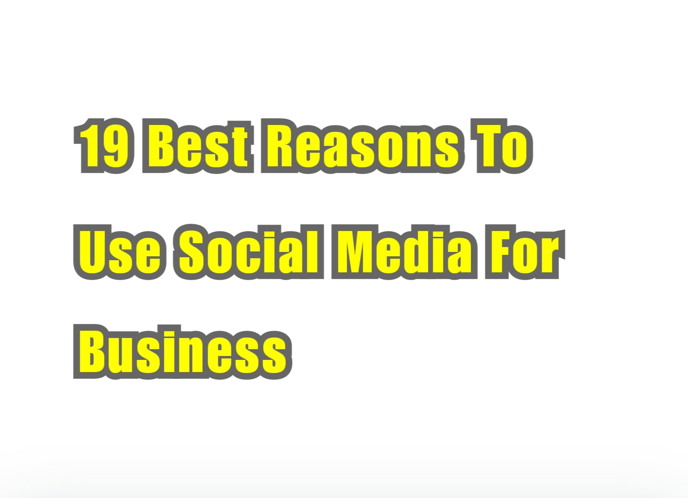 19 Best Reasons To Use Social Media For Business