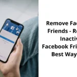 Remove Facebook Friends - Remove Inactive Facebook Friends The Best Way 2022