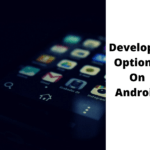 What Is Developer Options On Android And Its Use.