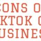 Pros And Cons Of TikTok For Business