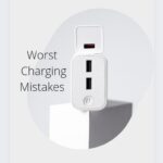 Worst Charging Mistakes You Must Stop Committing