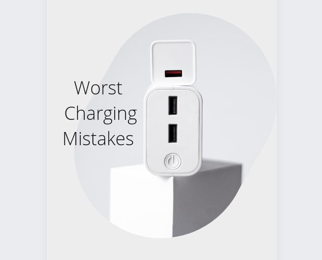 Worst Charging Mistakes You Must Stop Committing