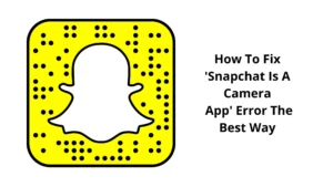 How To Fix 'Snapchat Is A Camera App' Error The Best Way 2022