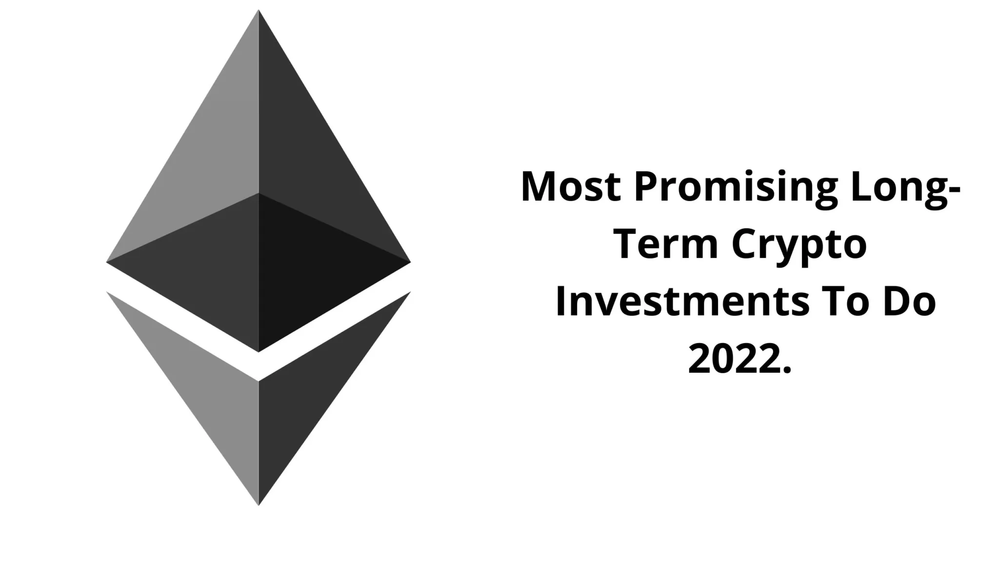 Most Promising Long-Term Crypto Investments To Do 2022.