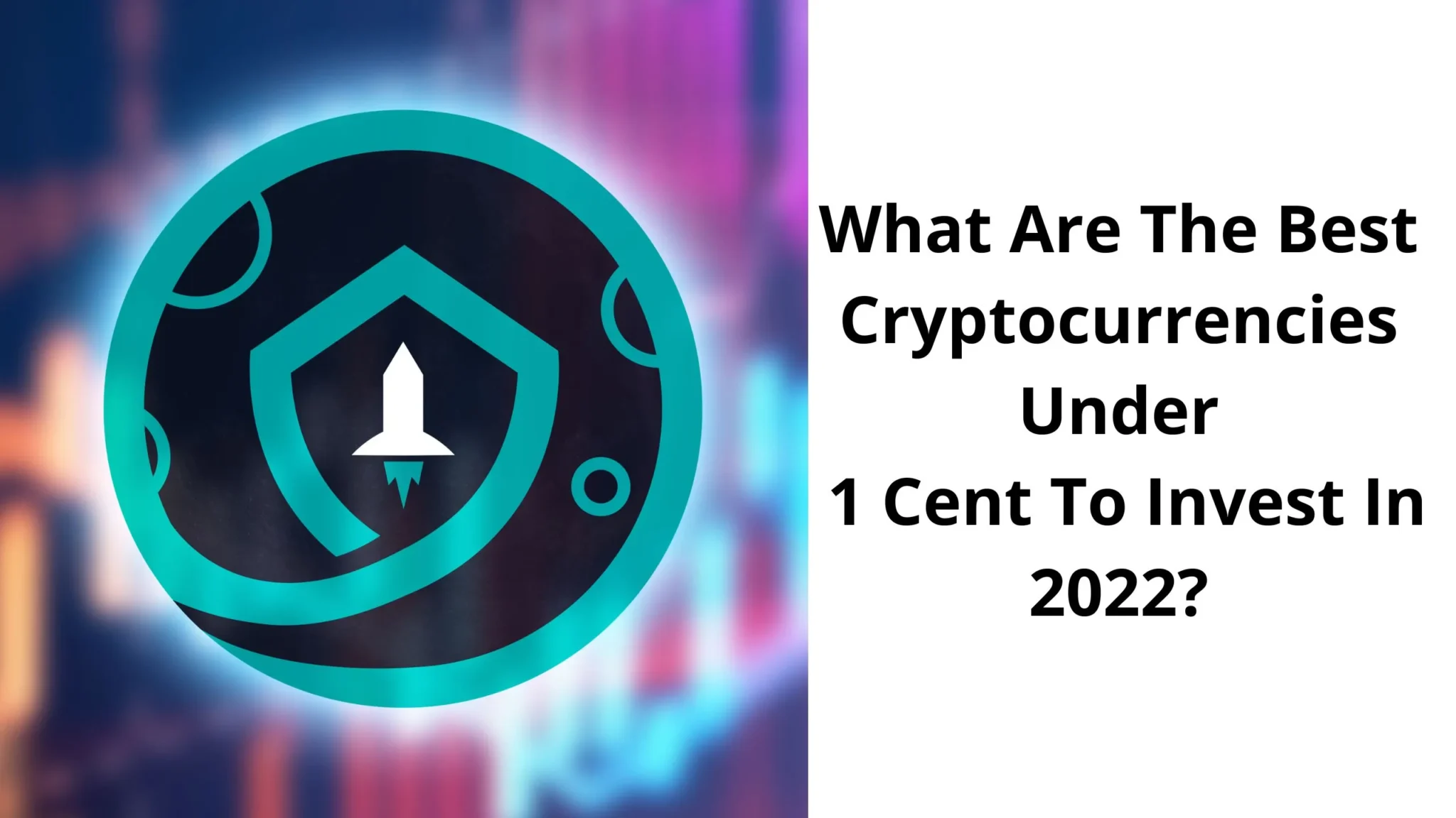What Are The Best Cryptocurrencies Under 1 Cent To Invest In 2022