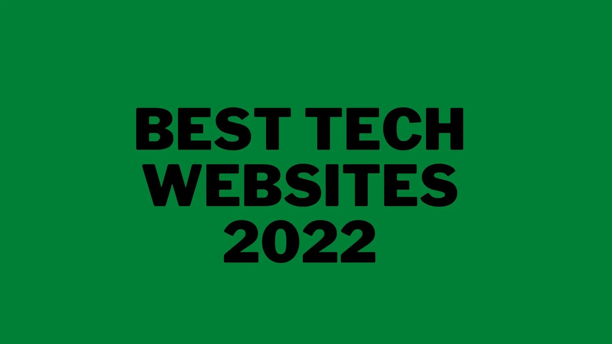 Best Tech Websites  & Blogs 2022