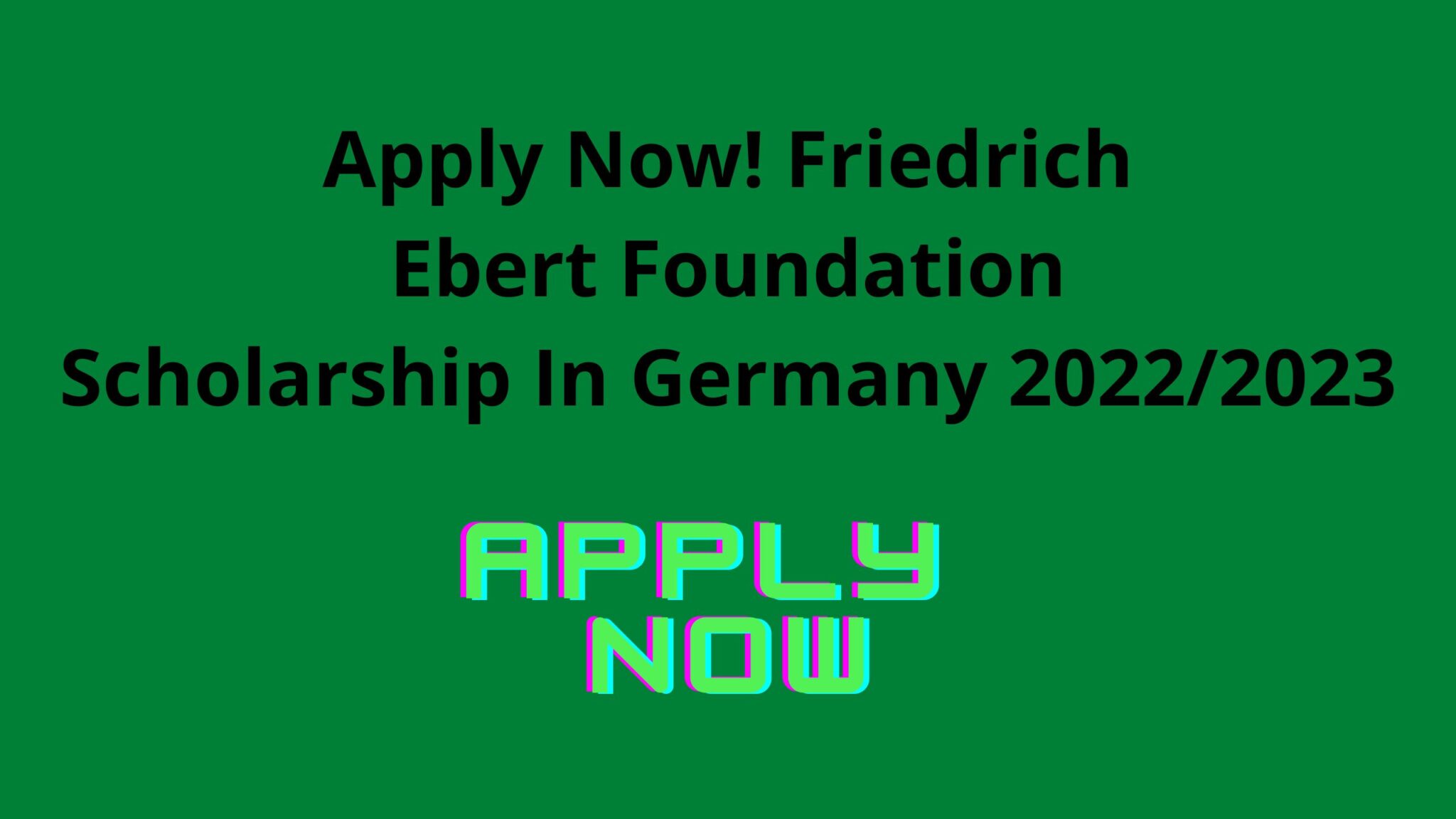 Apply Now! Friedrich Ebert Foundation Scholarship 2022/2023