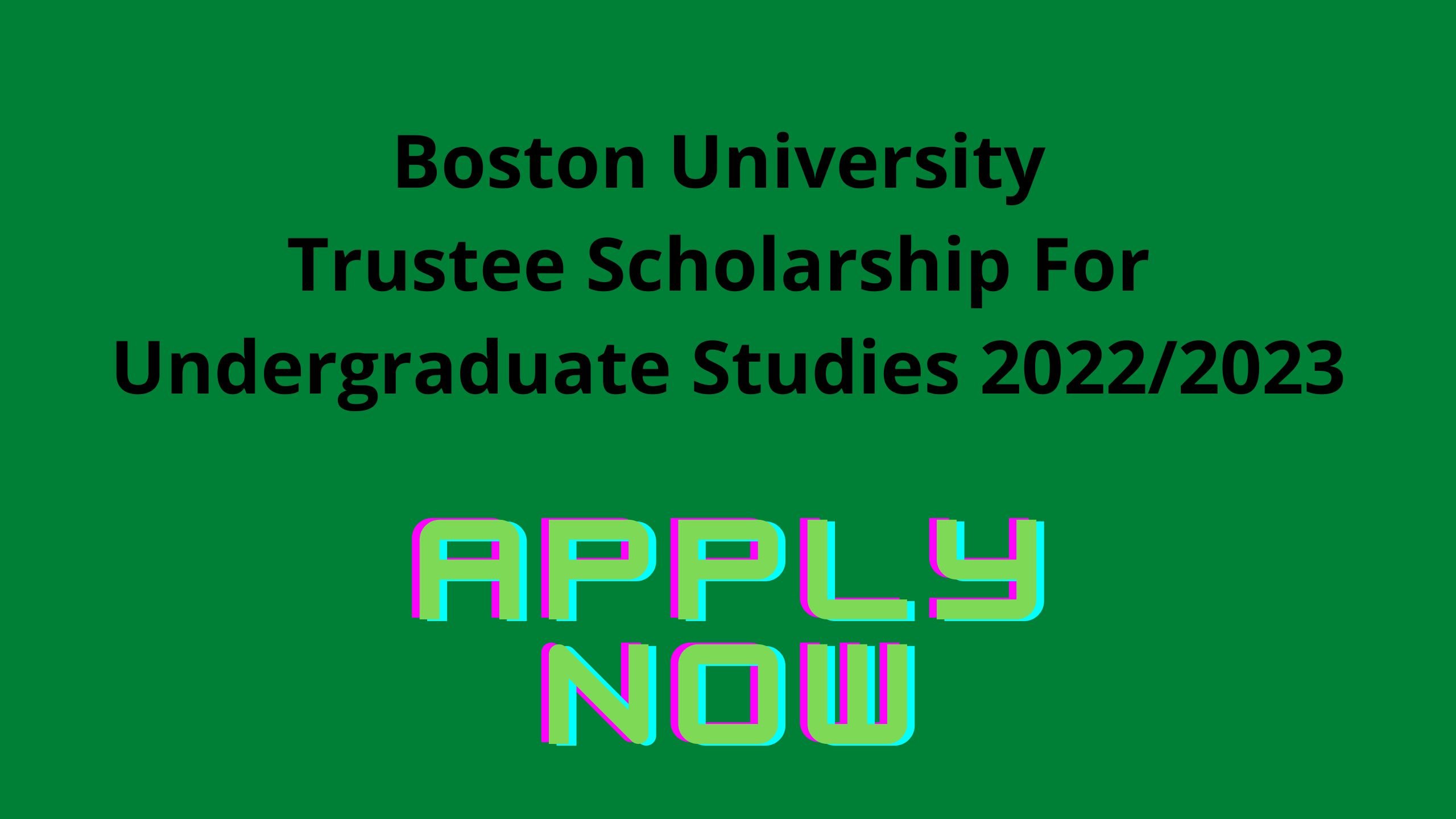 Boston University Trustee Scholarship For Undergraduate Studies 2022/2023 1 » Tech And Scholarship Updates