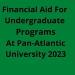 Financial Aid For Undergraduate Programs At Pan-Atlantic University 2023