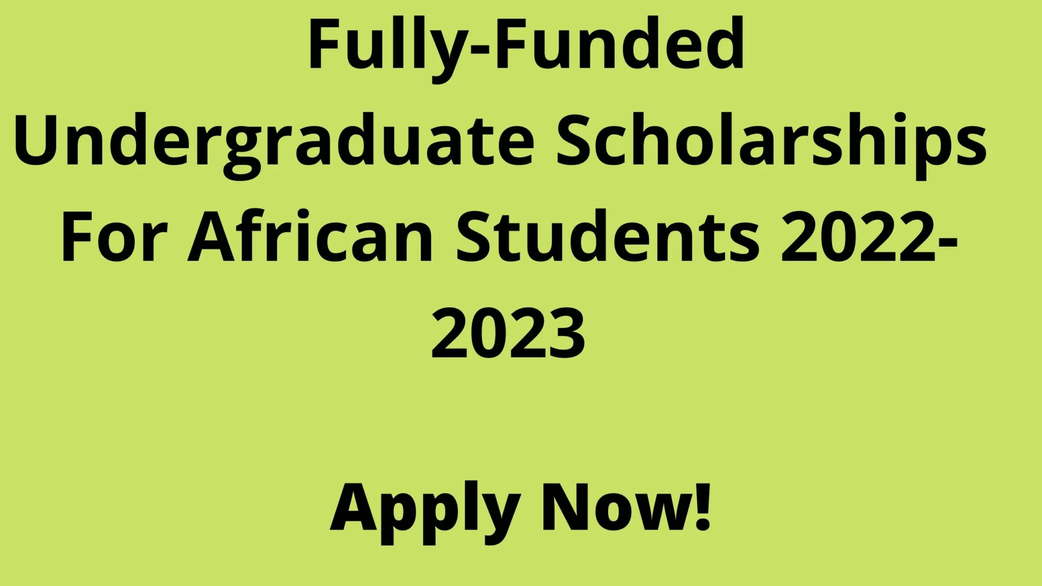 Top 15  Fully-Funded Undergraduate Scholarships For African Students 2022-2023