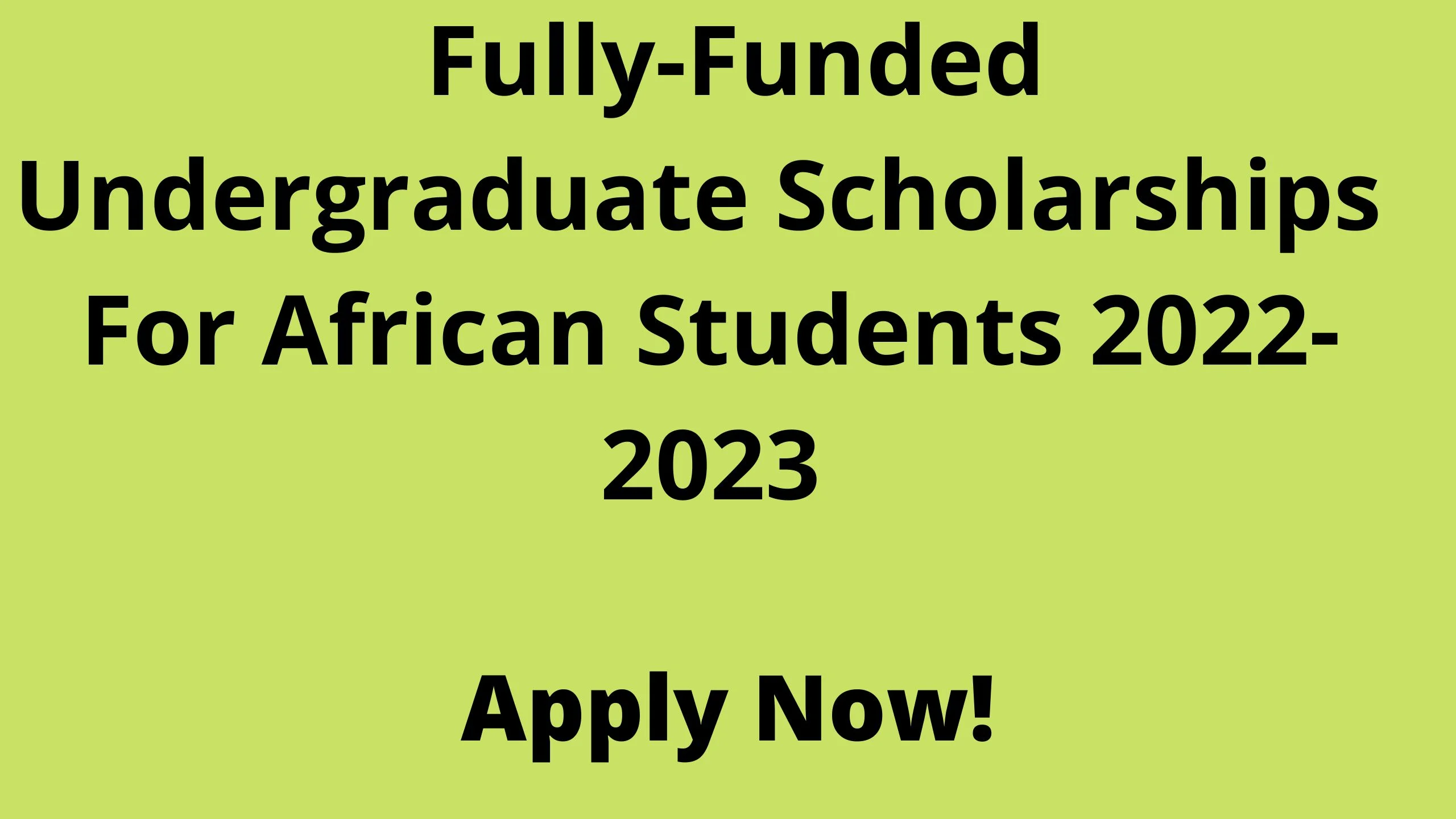 Fully-Funded Undergraduate Scholarships For African Students 2022-2023
