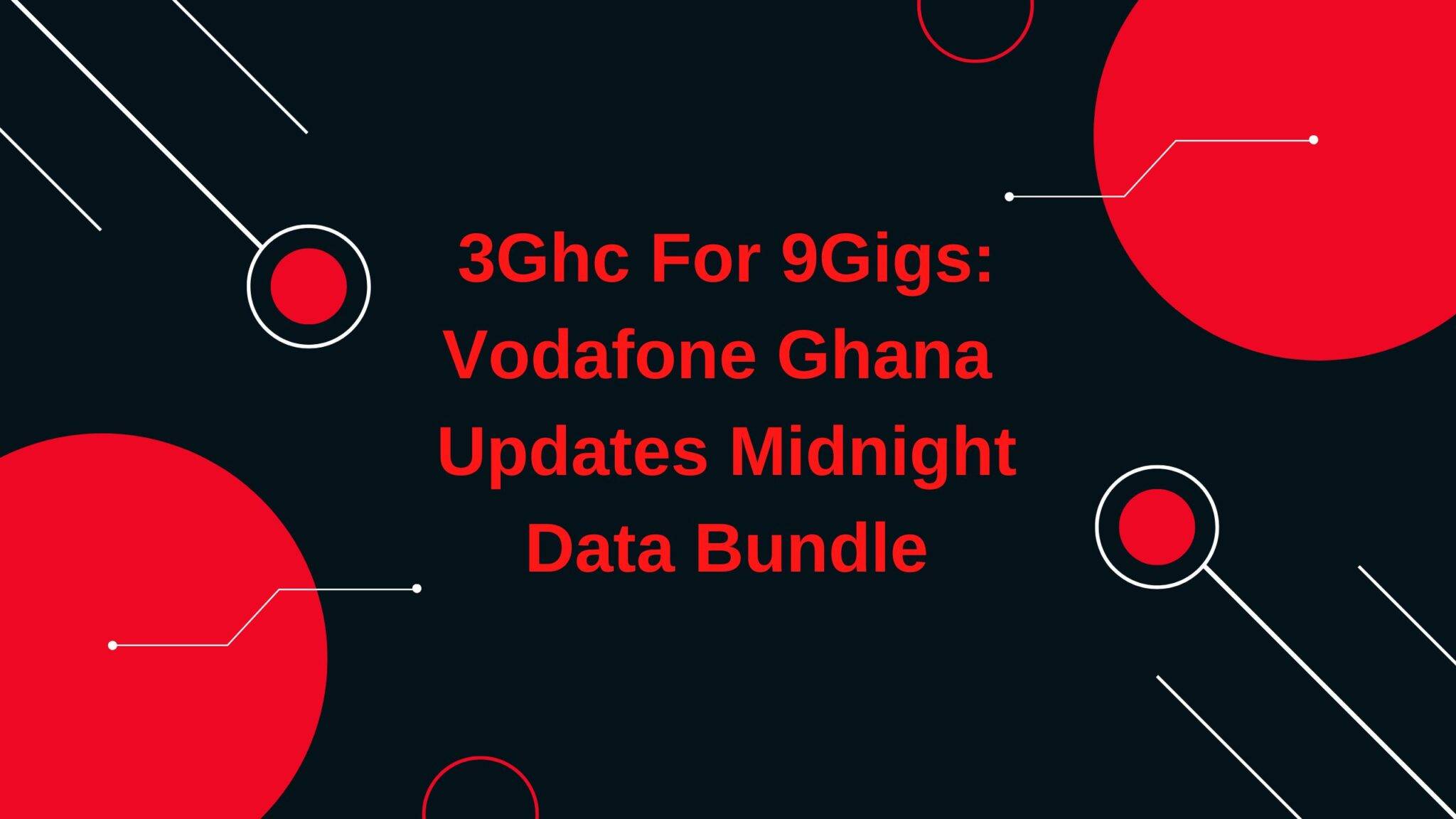 3Ghc For 9Gigs Vodafone Ghana Updates Midnight Data Bundle
