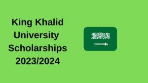 King Khalid University Scholarships 2023/2024