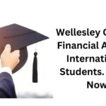 Wellesley College Financial Aid For International Students. Apply Now