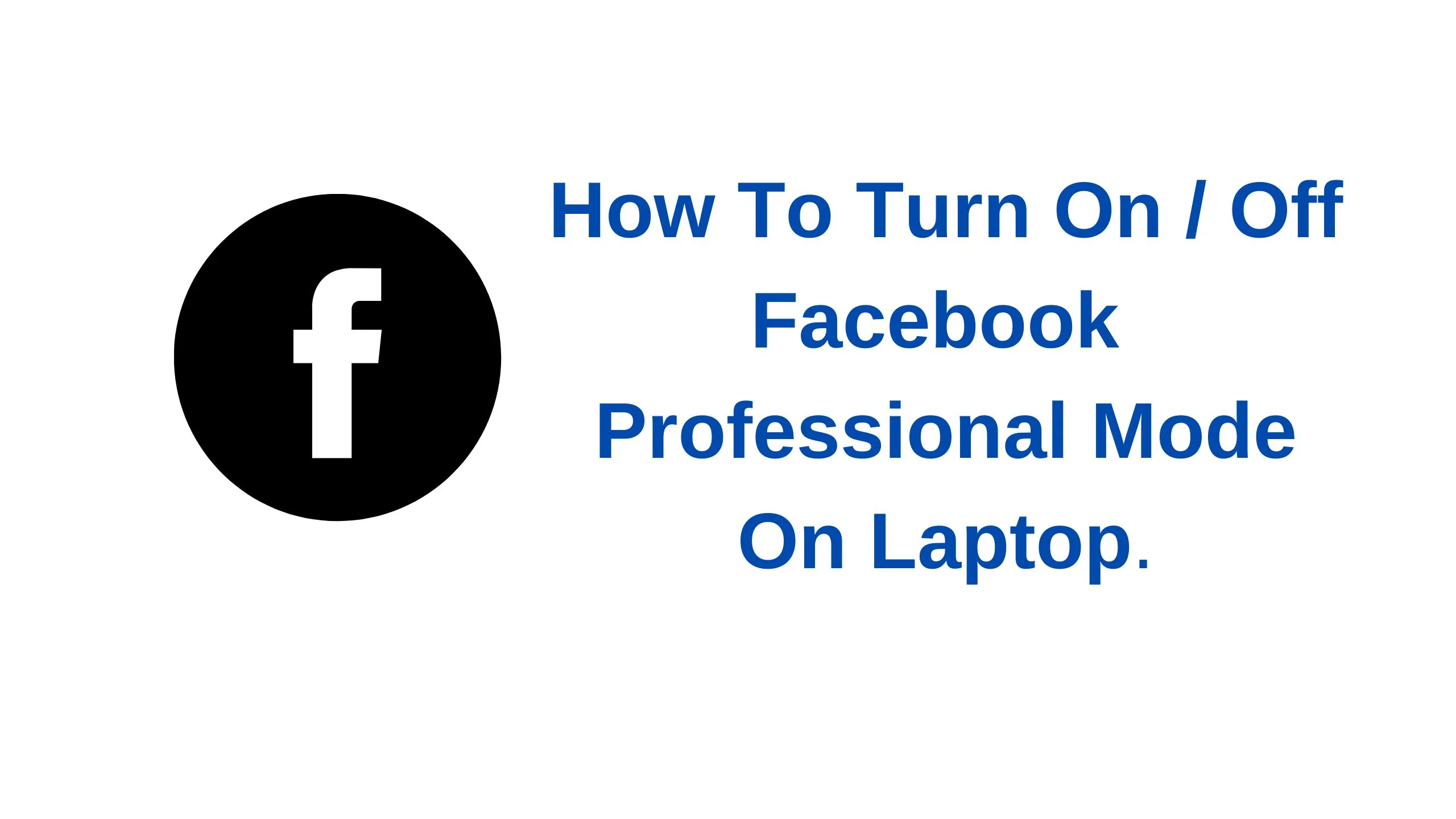 How To Turn On / Off Facebook Professional Mode On Laptop. 3 » Tech And Scholarship Updates