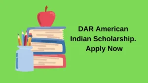 DAR American Indian Scholarship. Apply Now