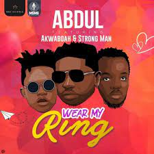 Abdul Ft. Akwaboah X StrongMan – Wear My Ring