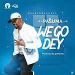 Pasuma – We Go Dey MP3 Download