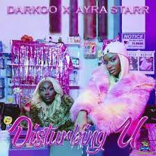 Darkoo Ft. Ayra Starr – Disturbing U MP3 Download
