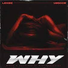 Lexisz Ft. Ugoccie – WHY MP3 Download