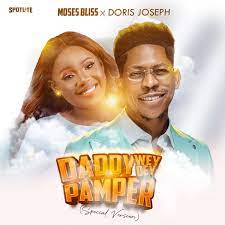 Moses Bliss ft. Doris Joseph – Daddy Wey Dey Pamper (Special Version) MP3 Download