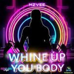 MzVee – Whine Up You Body MP3 Download