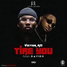 Victor AD ft. Davido – Tire You MP3 Download