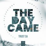 Trust SA – The Day Came MP3 Download