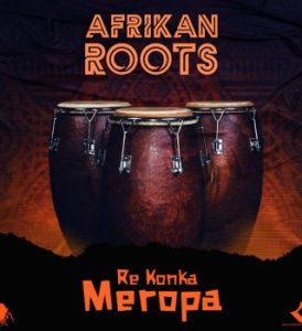 Afrikan Roots – Re Konka Meropa MP3 Download