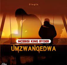Mcebisi King Ryder – Umzwangedwa MP3 Download