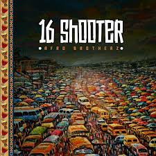 Afro Brotherz – 16 Shooter MP3 Download