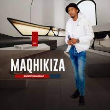 Maqhikiza – Ibhodwe Lenjabulo MP3 Download